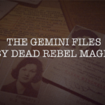 The Gemini Files – Dead Rebel Magic